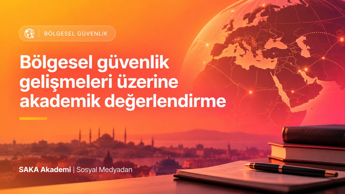 Bölgesel güvenlik gelişmeleri üzerine akademik değerlendirme